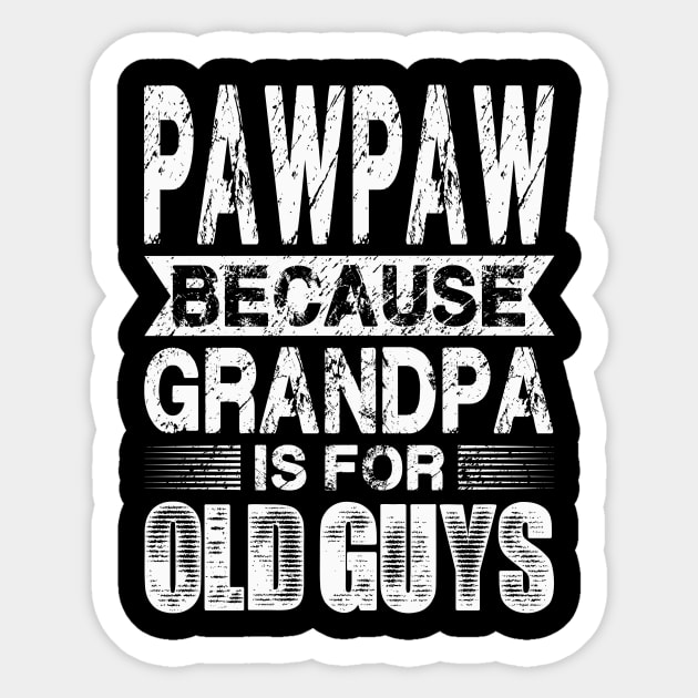 Pawpaw Because Grandpa Is For Old Guys Fathers Day Sticker by flandyglot